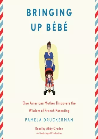 (pdF) Epub ;Read; Bringing Up Bébé: One American Mother Discovers the Wisdo