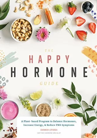[ebook] d!OWNLOAD The Happy Hormone Guide: A Plant-based Program to Balance