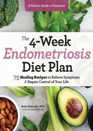 D!ownload [pdf] The 4-Week Endometriosis Diet Plan: 75 Healing Recipes to R