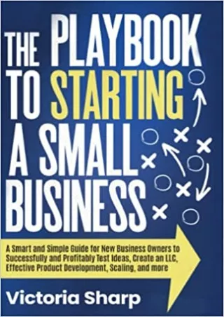 The Playbook to Starting A Small Business A Smart and Simple Guide for New Business