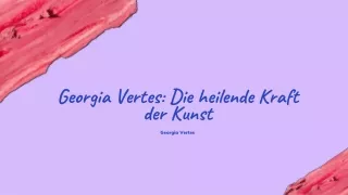 Georgia Vertes erklärt, warum Kunst für viele Menschen eine geeignete Therapieform ist