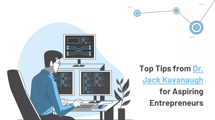 top tips from dr jack kavanaugh for aspiring entrepreneurs
