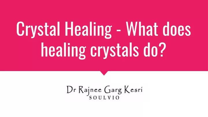 crystal healing what does healing crystals do