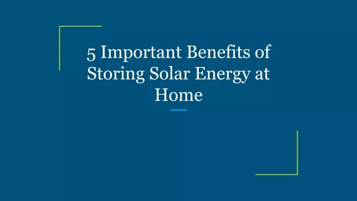 5 important benefits of storing solar energy