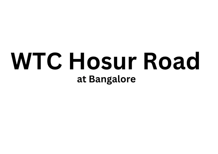 wtc hosur road at bangalore