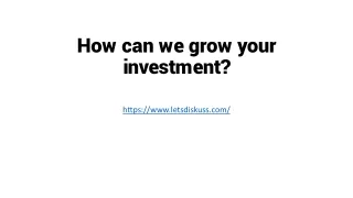 How can we grow your investment