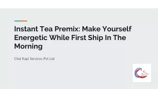 Instant Tea Premix: Make Yourself Energetic While First Ship In The Morning