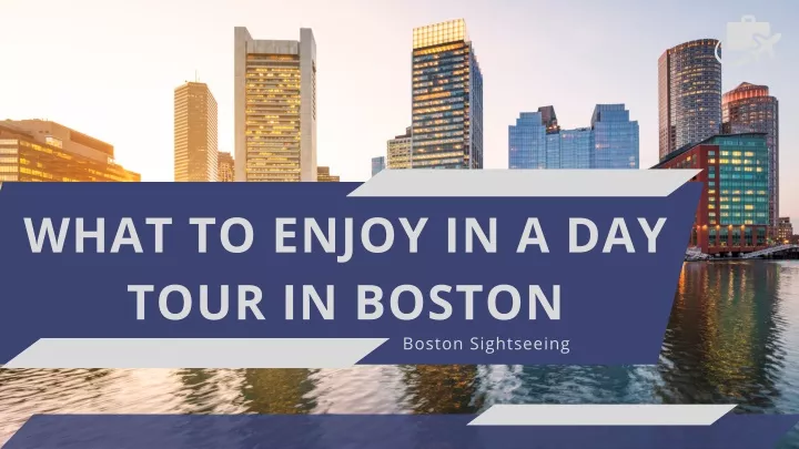 what to enjoy in a day tour in boston