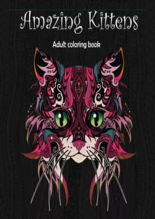 (PDF/DOWNLOAD) Amazing Kittens: Adult Coloring Book (Stress Relieving Creative F