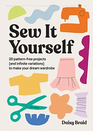 _PDF_ Sew It Yourself with DIY Daisy: 20 Pattern-Free Projects (and Infinite Var