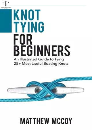 DOWNLOAD/PDF Knot Tying for Beginners (Boating Knots): An Illustrated Guide to T