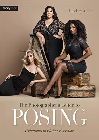 _PDF_ The Photographer's Guide to Posing: Techniques to Flatter Everyone