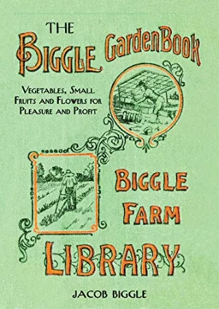 PDF/BOOK The Biggle Garden Book: Vegetables, Small Fruits and Flowers for Pleasu