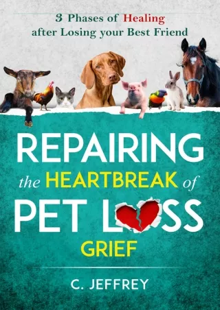 DOWNLOAD/PDF Repairing the Heartbreak of Pet Loss Grief: 3 Phases of Healing aft