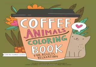 [READ PDF] Coffee Animals Coloring Book: A Fun Coloring Gift Book for Coffee Lov