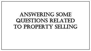 Answering Some Questions Related To Property Selling