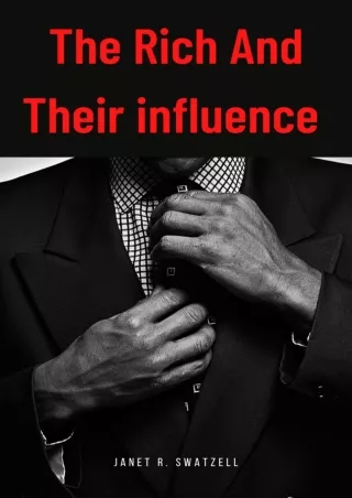 The Rich and Their influence  What the rich do to influence their world that the poor