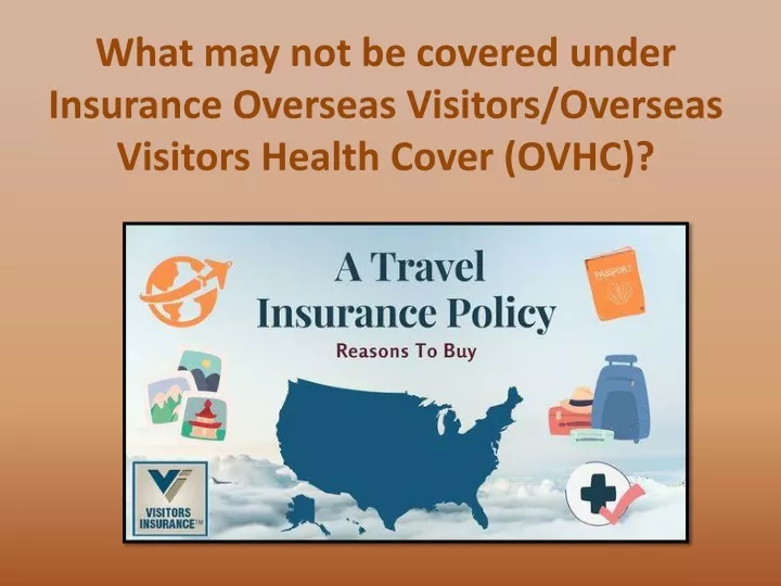 what may not be covered under insurance overseas visitors overseas visitors health cover ovhc