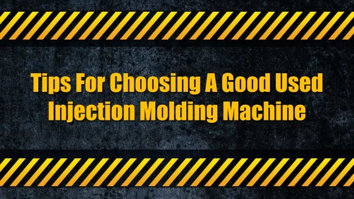 tips for choosing a good used injection molding