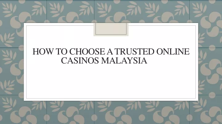 how to choose a trusted online casinos malaysia