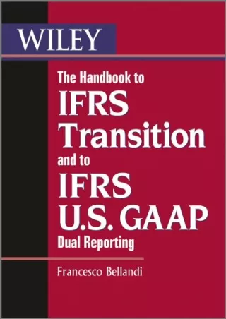 The Handbook to IFRS Transition and to IFRS U S GAAP Dual Reporting Interpretation