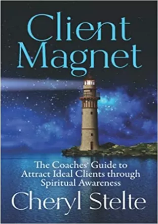 Client Magnet The Coaches Guide to Attract Ideal Clients through Spiritual Awareness
