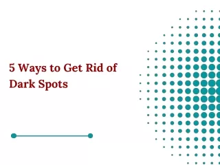 5 Ways to Get Rid of Dark Spots