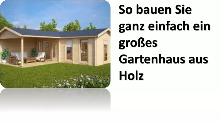 so bauen sie ganz einfach ein gro es gartenhaus