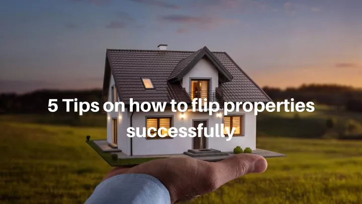 5 tips on how to flip properties successfully