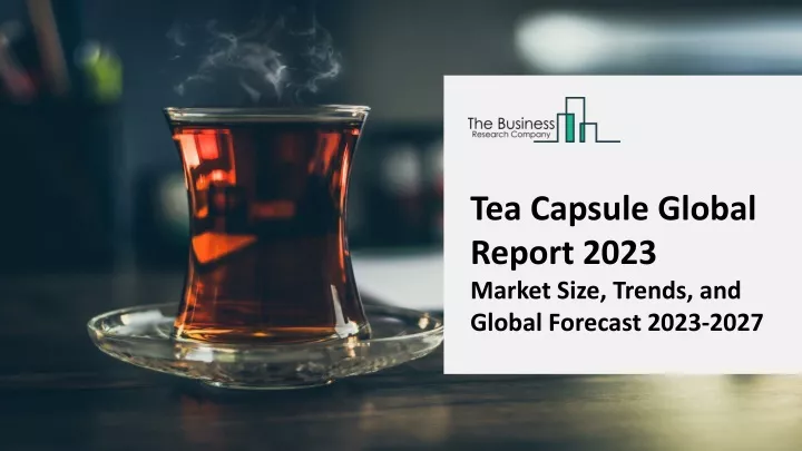 tea capsule global report 2023 market size trends