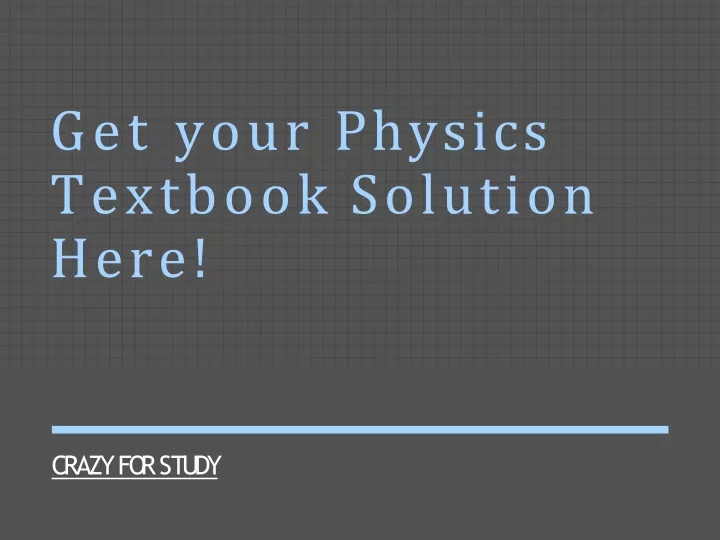 get your physics textbook solution here