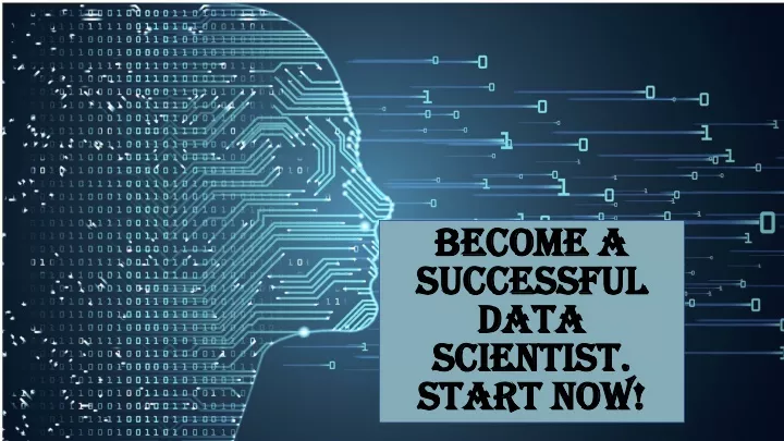 become a successful data scientist start now