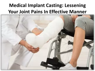 Casting process for medical implants works