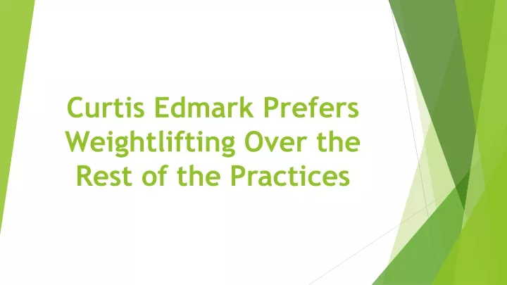 curtis edmark prefers weightlifting over the rest of the practices