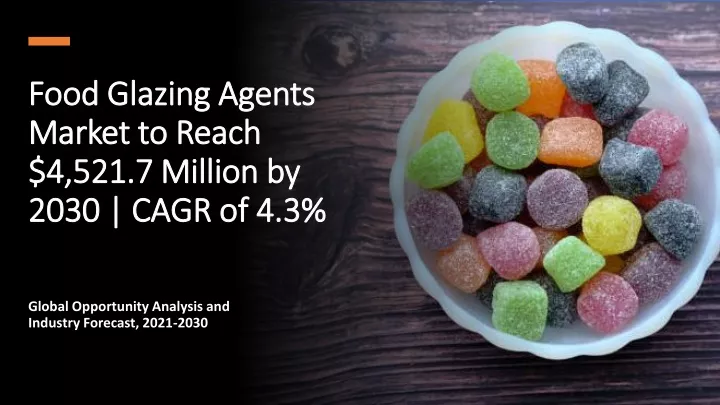 food glazing agents market to reach 4 521 7 million by 2030 cagr of 4 3