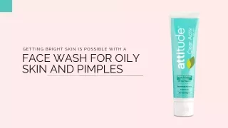 Getting Bright Skin is Possible with a Face Wash for Oily Skin and Pimples