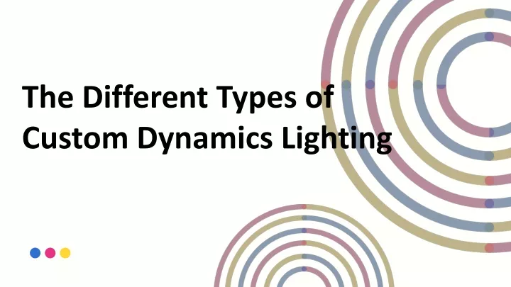 the different types of custom dynamics lighting