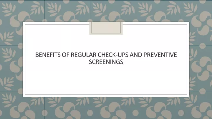 benefits of regular check ups and preventive screenings
