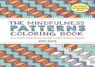[DOWNLOAD PDF] The Mindfulness Patterns Coloring Book: Anti-Stress Adult Colorin