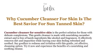 Why Cucumber Cleanser For Skin Is The Best Savior For Sun Tanned Skin?