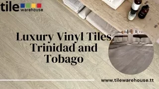 Beautifying Your Home and Business with Luxury Vinyl Tiles Trinidad and Tobago