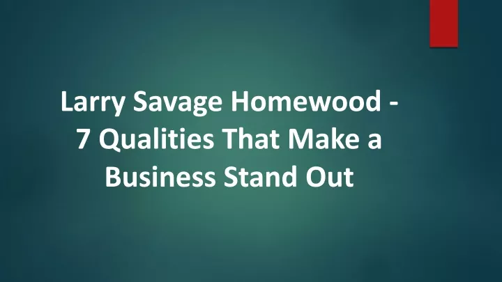 larry savage homewood 7 qualities that make a business stand out