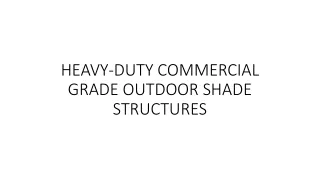 HEAVY-DUTY COMMERCIAL GRADE OUTDOOR SHADE STRUCTURES