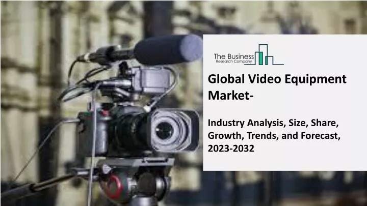 global video equipment market industry analysis