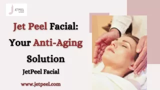 How JetPeel Can Help You Look Younger Forever - Anti Aging Solution