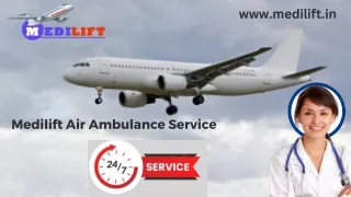 Use the Charter Air Ambulance in Patna and Guwahati by Medilift with Hi-tech Amenities