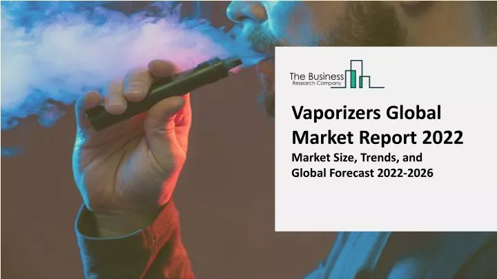 vaporizers global market report 2022 market size