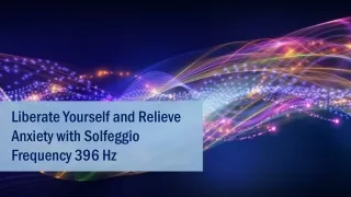 Liberate Yourself and Relieve Anxiety with Solfeggio Frequency 396 Hz