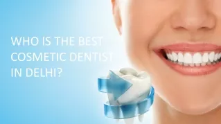 Who is the best cosmetic dentist in Delhi?