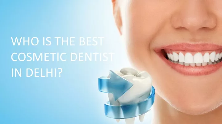 who is the best cosmetic dentist in delhi